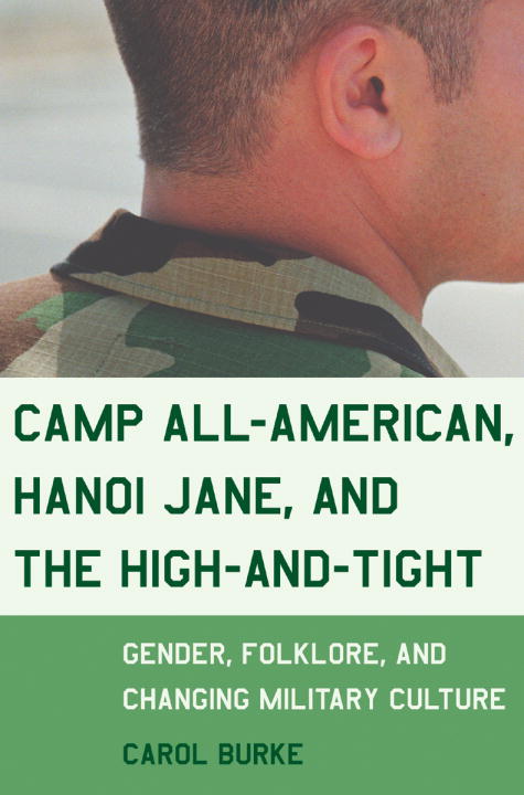 Carol Burke/Camp All-American, Hanoi Jane, and the High-And-Ti@ Gender, Folklore, and Changing Military Culture